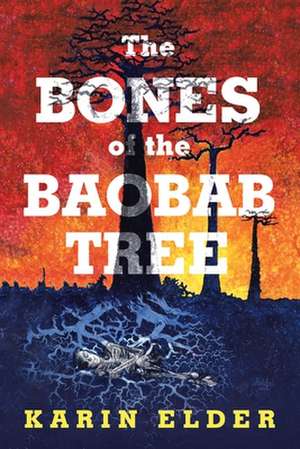 The Bones of the Baobab Tree de Karin Elder