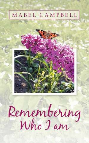 Remembering Who I Am de Mabel Campbell