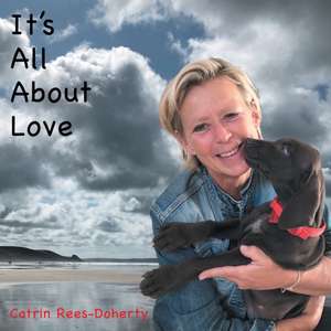 It's All About Love de Catrin Rees-Doherty