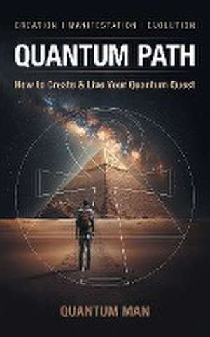 Quantum Path: How to Create & Live Your Quantum Quest de Quantum Man