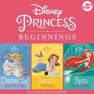 Disney Princess Beginnings: Cinderella, Belle & Ariel: Cinderella Takes the Stage, Belle's Discovery, Ariel Makes Waves de Disney Press