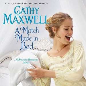 A Match Made in Bed: A Spinster Heiresses Novel de Cathy Maxwell