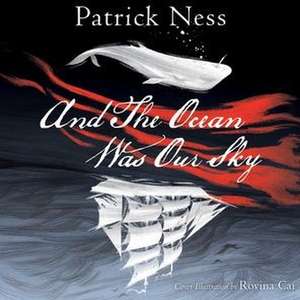 And the Ocean Was Our Sky de Patrick Ness