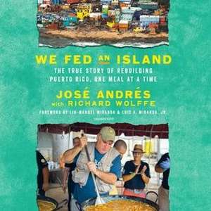 We Fed an Island: The True Story of Rebuilding Puerto Rico, One Meal at a Time de Richard Wolffe