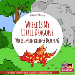 Where Is My Little Dragon? - Wo ist mein kleiner Drachen?: English German Bilingual Children's picture Book de Ingo Blum