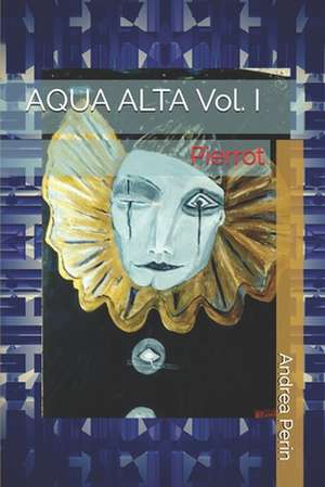 AQUA ALTA Vol. I: Pierrot de Andrea Perin