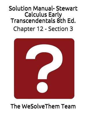 Solution Manual- Stewart Calculus Early Transcendentals 8th Ed.: Chapter 12 - Section 3 de The Wesolvethem Team