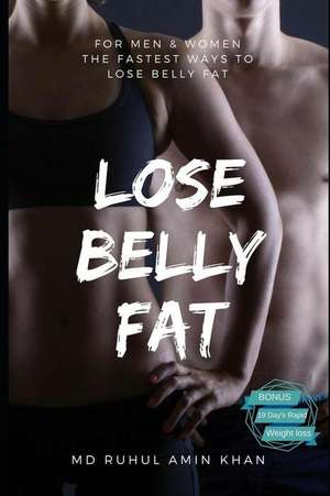 Lose Belly Fat for Men & Woman: The Fastest Ways to Lose Your Belly Fat by Just Following Some Quick & Simple Habits! de Ruhul Amin Khan