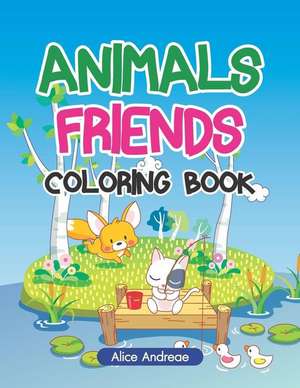 Animals Friends Coloring Book: An Adult Coloring Book with Fun, Easy, and Relaxing Coloring Pages Book for Kids Ages 2-4, 4-8 de Alice Andreae