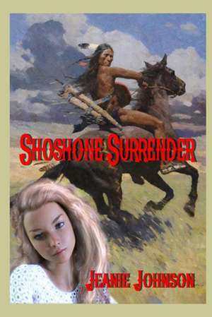 Johnson, J: SHOSHONE SURRENDER