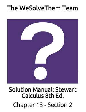 Solution Manual: Stewart Calculus 8th Ed.: Chapter 13 - Section 2 de The Wesolvethem Team