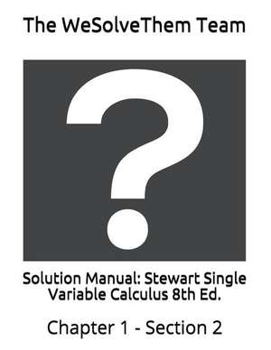 Solution Manual: Stewart Single Variable Calculus 8th Ed.: Chapter 1 - Section 2 de The Wesolvethem Team