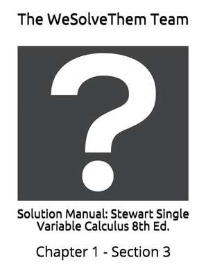 Solution Manual: Stewart Single Variable Calculus 8th Ed.: Chapter 1 - Section 3 de The Wesolvethem Team