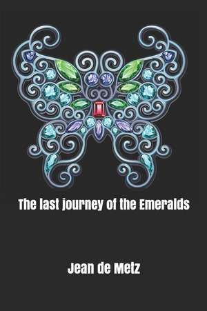 The Last Journey of the Emeralds de Jean de Metz