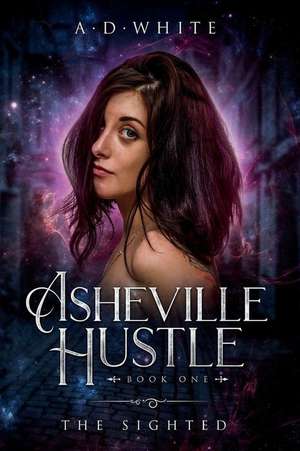 Asheville Hustle: Book One: The Sighted de A. D. White