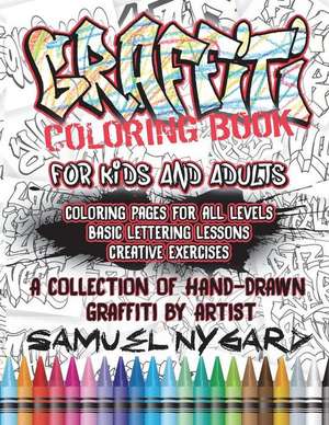 Graffiti Coloring Book for Kids and Adults: Coloring Pages for All Levels, Basic Lettering Lessons and Creative Exercises de Samuel Nygard