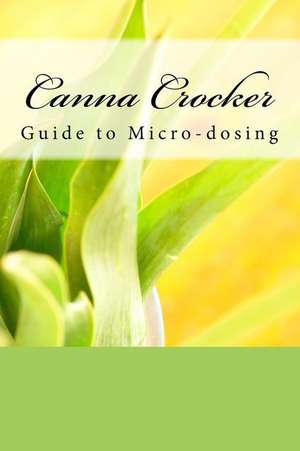 Canna Crocker's Guide to Micro-Dosing de Crocker, Canna