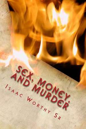 Sex, Money, and Murder de Worthy Sr, Isaac