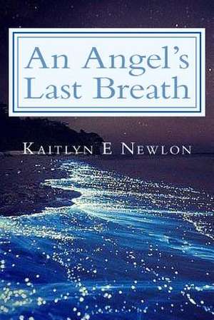 An Angel's Last Breath de Newlon, Kaitlyn E.