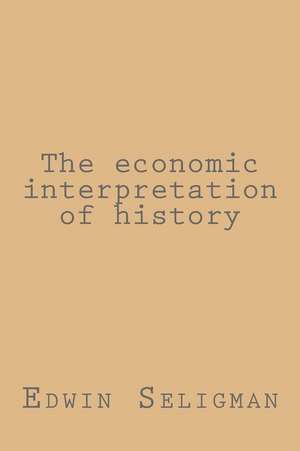 The Economic Interpretation of History de Seligman, Edwin