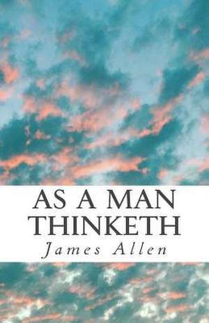 As a Man Thinketh de James Allen