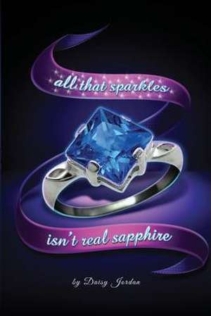 All That Sparkles Isn't Real Sapphire de Daisy Jordan