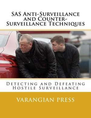 SAS Anti-Surveillance and Counter-Surveillance Techniques de Varangian Press