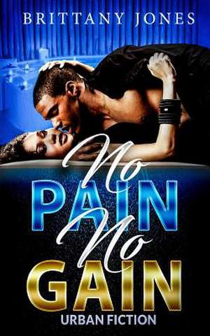 No Pain No Gain de Jones, Brittany K.