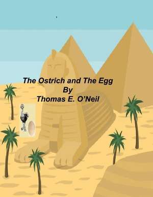 The Ostrich and the Egg de Thomas E. O'Neil