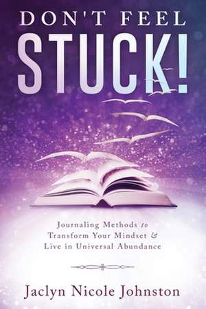 Don't Feel Stuck! de Johnston, Jaclyn Nicole