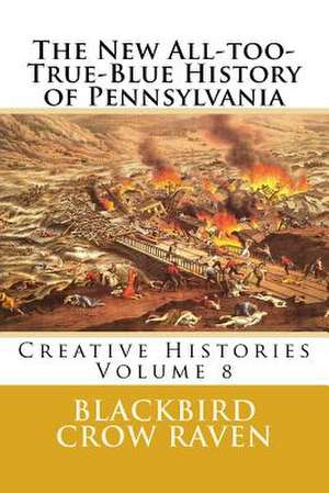 The New All-Too-True-Blue History of Pennsylvania de Blackbird Crow Raven