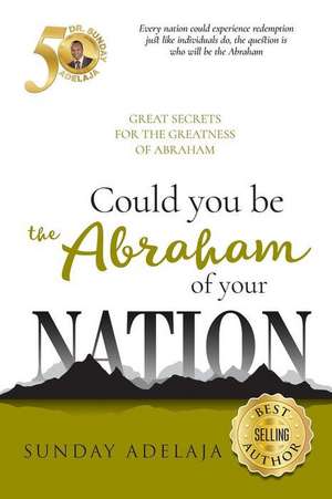 Could You Be the Abraham of Your Nation de Sunday Adelaja