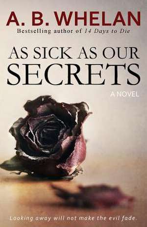 As Sick as Our Secrets de Whelan, A. B.