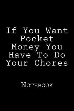 If You Want Pocket Money You Have to Do Your Chores de Wild Pages Press