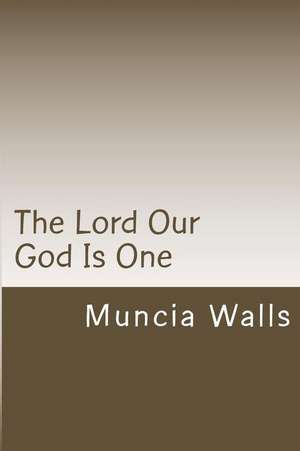 The Lord Our God Is One de Walls, Muncia