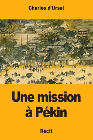 Une Mission a Pekin de D'Ursel, Charles