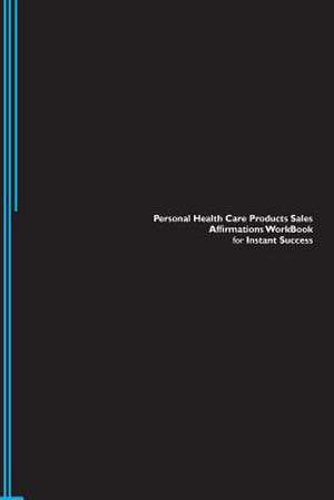 Personal Health Care Products Sales Affirmations Workbook for Instant Success. Personal Health Care Products Sales Positive & Empowering Affirmations de Inc, Positive Affirmations