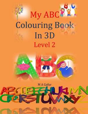 My ABC Colouring Book in 3D Level 2 de Gafur, M. A.