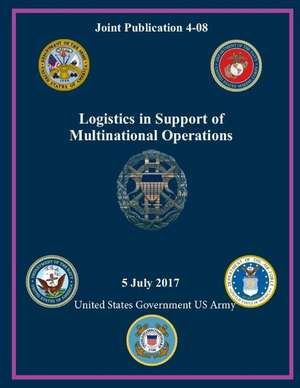 Joint Publication Jp 4-08 Logistics in Support of Multinational Operations July 2017 de United States Government Us Army