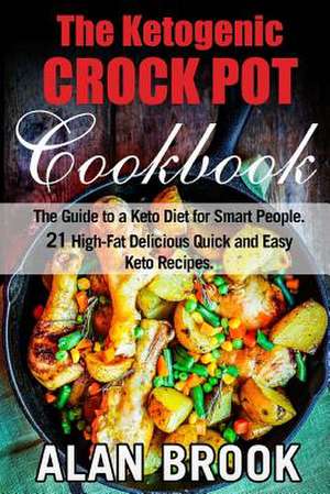 The Ketogenic Crock Pot Cookbook de Alan Brook