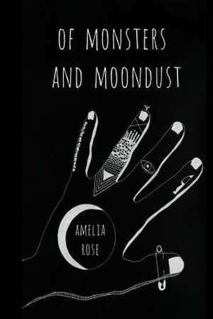 Of Monsters and Moondust de Amelia Rose