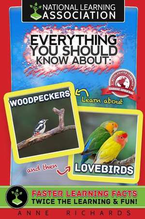 Everything You Should Know about Woodpeckers and Lovebirds de Anne Richards