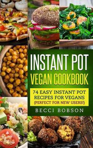 Instant Pot Vegan Cookbook de Bobson, Becci