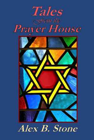 Tales from the Prayer House de Stone, Alex B.