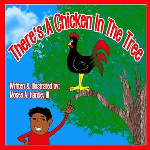 There's a Chicken in the Tree de Hardie III, Moses a.