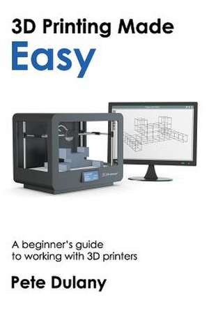 3D Printing Made Easy de Dulany, Pete