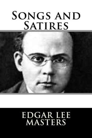 Songs and Satires de Edgar Lee Masters