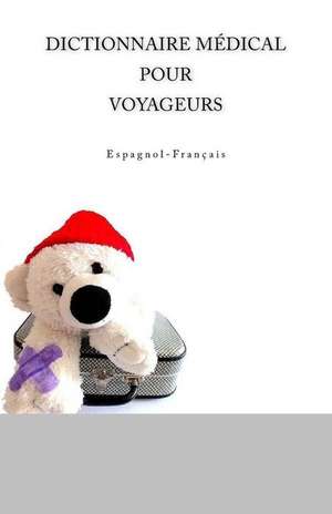 Dictionnaire Medical Pour Voyageurs Espagnol-Francais de Edita Ciglenecki