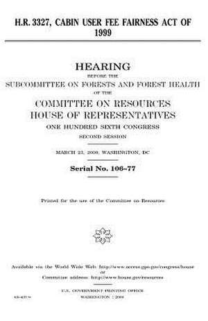 H.R. 3327, Cabin User Fee Fairness Act of 1999 de United States Congress