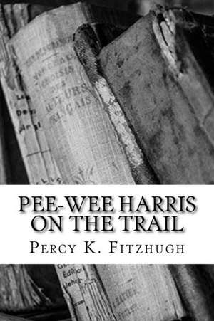 Pee-Wee Harris on the Trail de Percy K. Fitzhugh